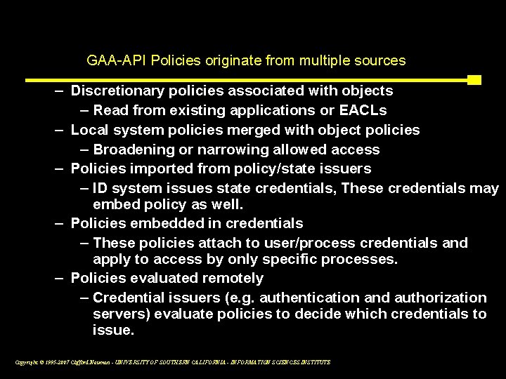 GAA-API Policies originate from multiple sources – Discretionary policies associated with objects – Read