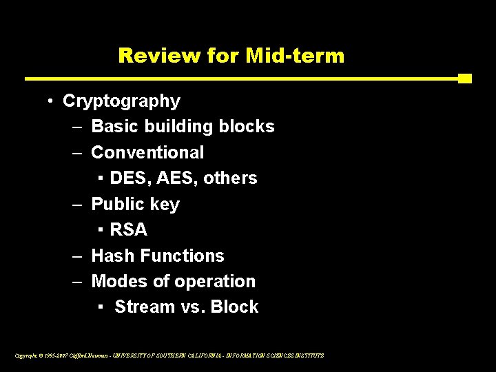 Review for Mid-term • Cryptography – Basic building blocks – Conventional ▪ DES, AES,