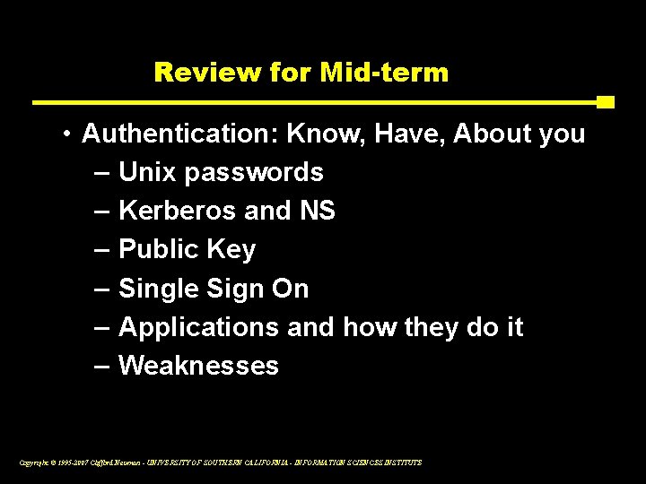 Review for Mid-term • Authentication: Know, Have, About you – Unix passwords – Kerberos