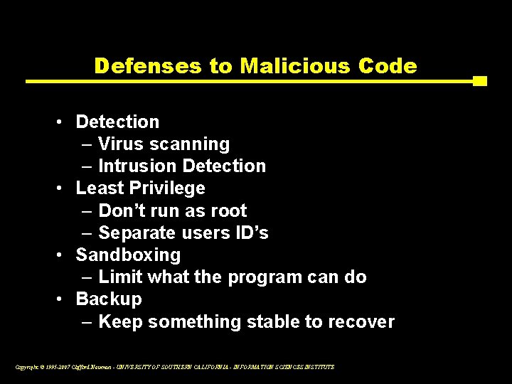 Defenses to Malicious Code • Detection – Virus scanning – Intrusion Detection • Least