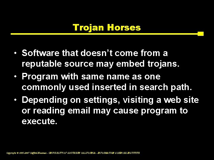 Trojan Horses • Software that doesn’t come from a reputable source may embed trojans.