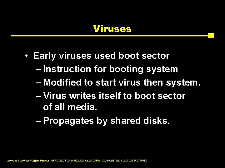 Viruses • Early viruses used boot sector – Instruction for booting system – Modified