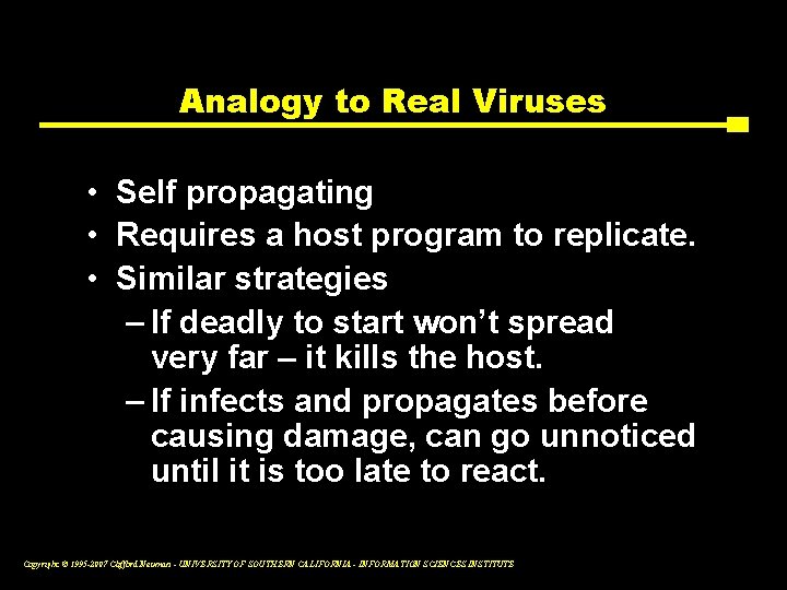 Analogy to Real Viruses • Self propagating • Requires a host program to replicate.