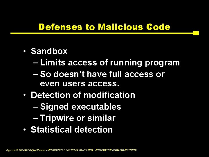 Defenses to Malicious Code • Sandbox – Limits access of running program – So