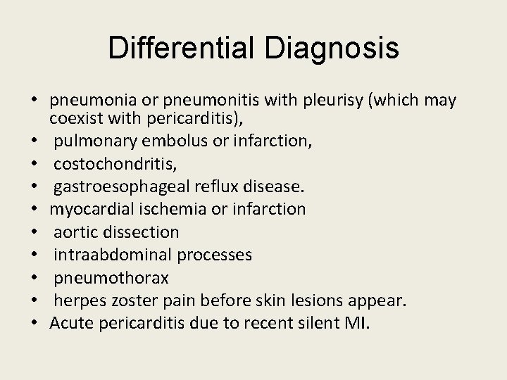 Differential Diagnosis • pneumonia or pneumonitis with pleurisy (which may coexist with pericarditis), • Differential Diagnosis • pneumonia or pneumonitis with pleurisy (which may coexist with pericarditis), •