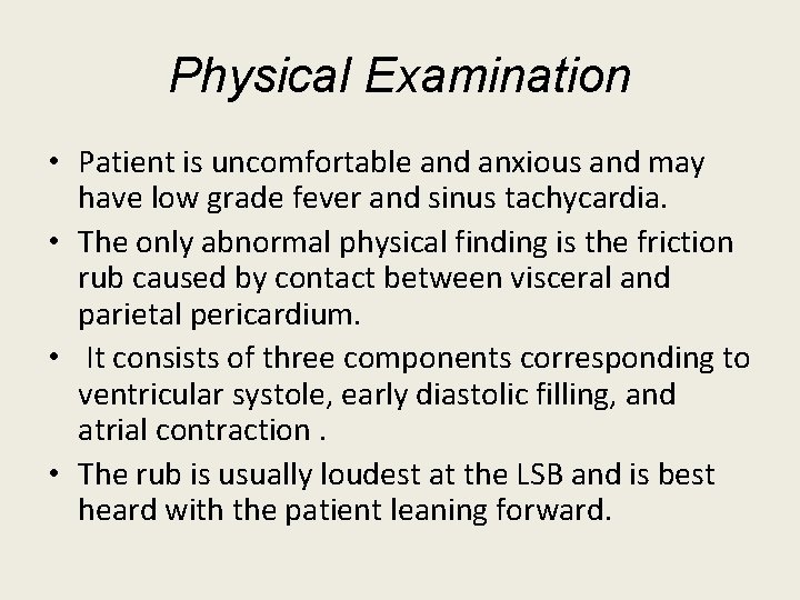 Physical Examination • Patient is uncomfortable and anxious and may have low grade fever Physical Examination • Patient is uncomfortable and anxious and may have low grade fever