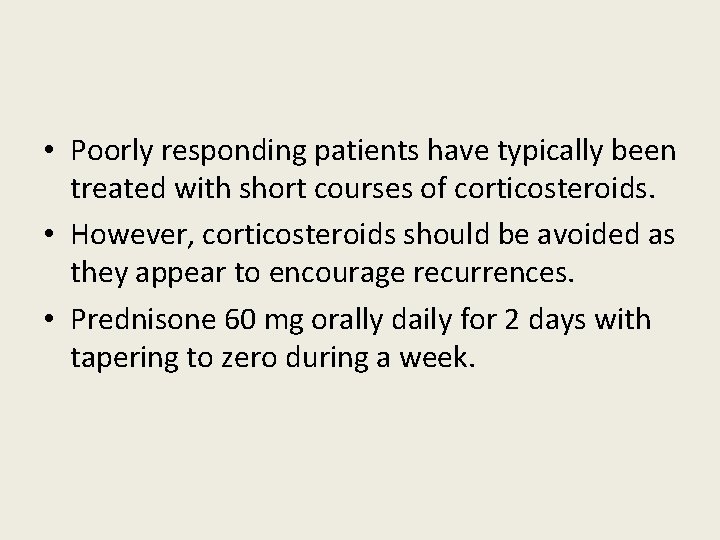 • Poorly responding patients have typically been treated with short courses of corticosteroids. • Poorly responding patients have typically been treated with short courses of corticosteroids.