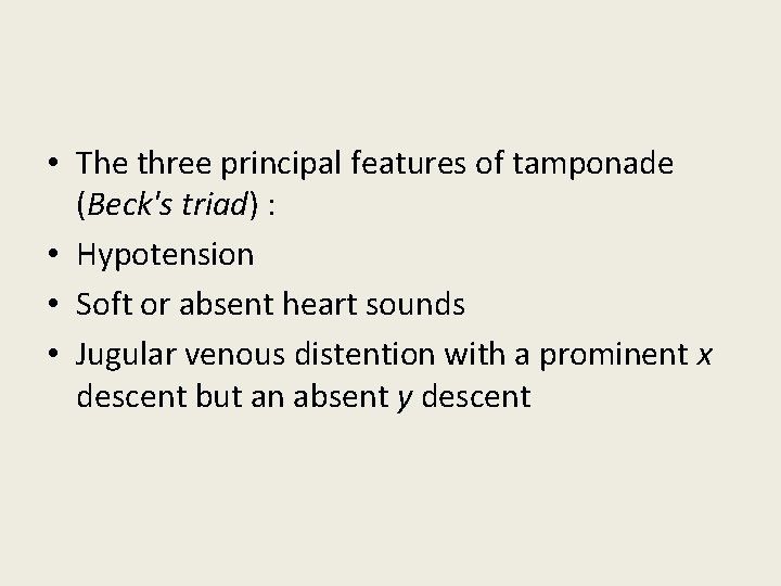 • The three principal features of tamponade (Beck's triad) : • Hypotension • • The three principal features of tamponade (Beck's triad) : • Hypotension •
