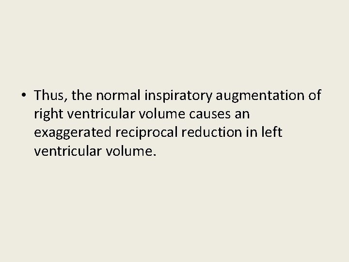 • Thus, the normal inspiratory augmentation of right ventricular volume causes an exaggerated • Thus, the normal inspiratory augmentation of right ventricular volume causes an exaggerated
