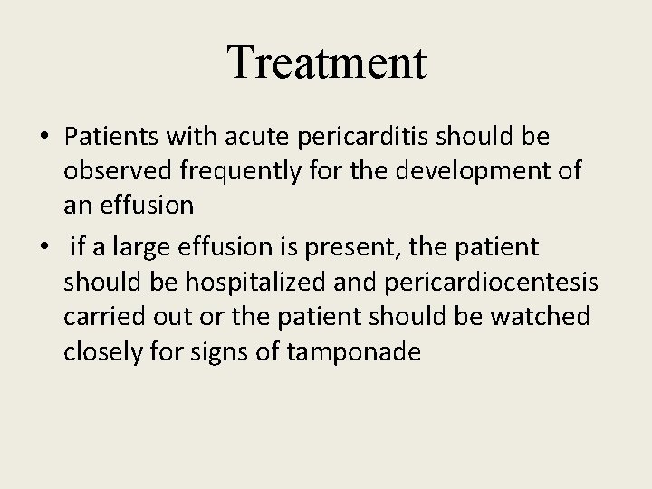 Treatment • Patients with acute pericarditis should be observed frequently for the development of Treatment • Patients with acute pericarditis should be observed frequently for the development of