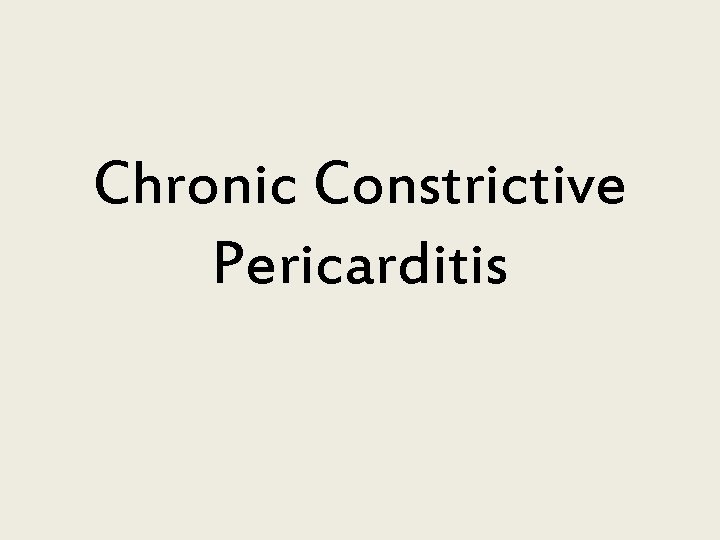 Chronic Constrictive Pericarditis Chronic Constrictive Pericarditis