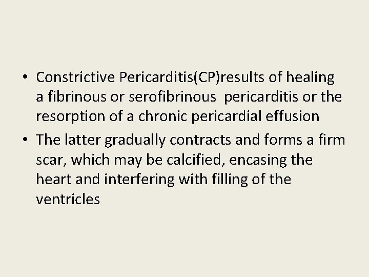 • Constrictive Pericarditis(CP)results of healing a fibrinous or serofibrinous pericarditis or the resorption • Constrictive Pericarditis(CP)results of healing a fibrinous or serofibrinous pericarditis or the resorption