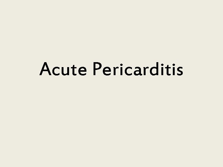 Acute Pericarditis Acute Pericarditis