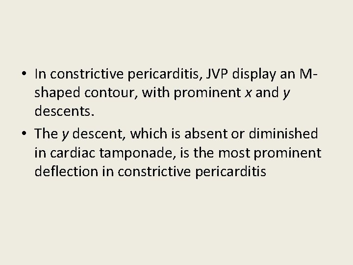 • In constrictive pericarditis, JVP display an Mshaped contour, with prominent x and • In constrictive pericarditis, JVP display an Mshaped contour, with prominent x and