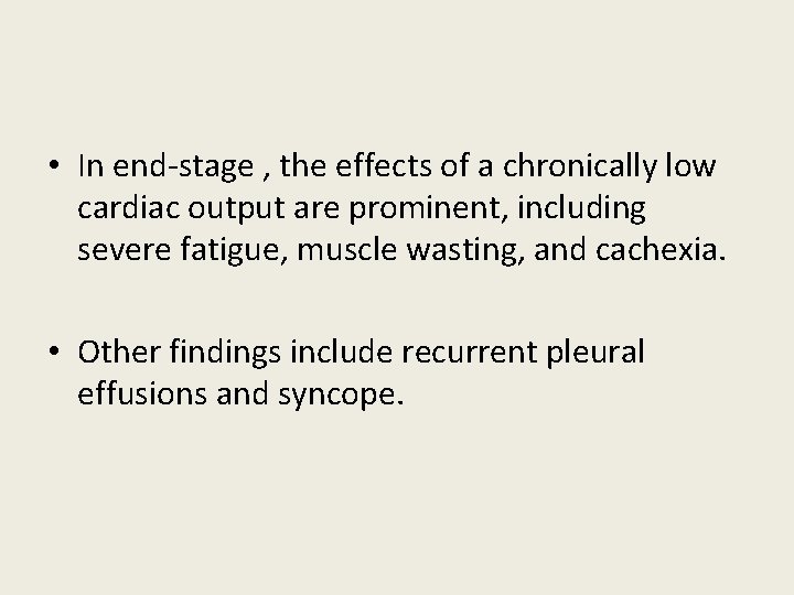• In end-stage , the effects of a chronically low cardiac output are • In end-stage , the effects of a chronically low cardiac output are