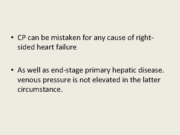 • CP can be mistaken for any cause of rightsided heart failure • • CP can be mistaken for any cause of rightsided heart failure •