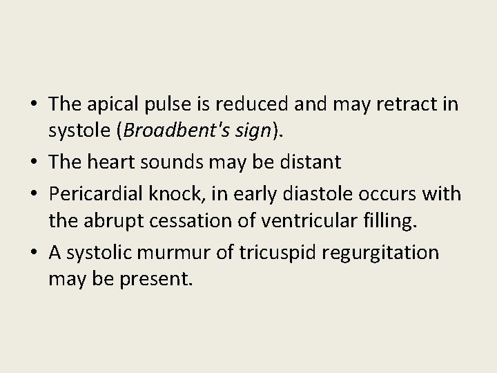 • The apical pulse is reduced and may retract in systole (Broadbent's sign). • The apical pulse is reduced and may retract in systole (Broadbent's sign).