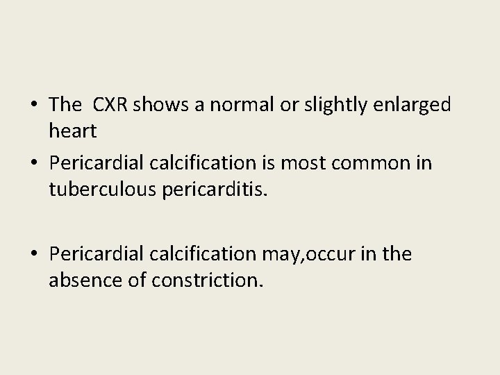 • The CXR shows a normal or slightly enlarged heart • Pericardial calcification • The CXR shows a normal or slightly enlarged heart • Pericardial calcification