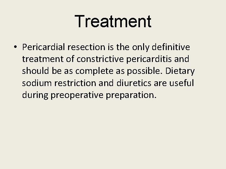 Treatment • Pericardial resection is the only definitive treatment of constrictive pericarditis and should Treatment • Pericardial resection is the only definitive treatment of constrictive pericarditis and should