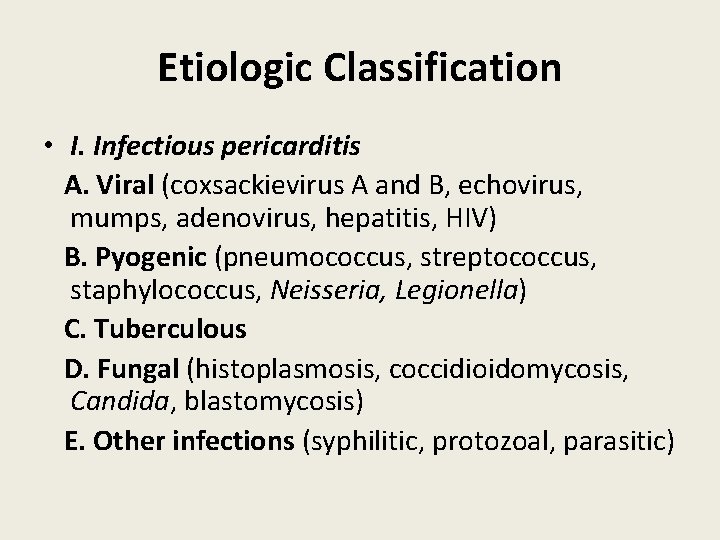 Etiologic Classification • I. Infectious pericarditis A. Viral (coxsackievirus A and B, echovirus, mumps, Etiologic Classification • I. Infectious pericarditis A. Viral (coxsackievirus A and B, echovirus, mumps,