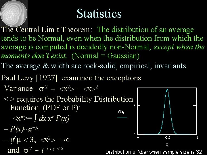 Statistics The Central Limit Theorem: The distribution of an average tends to be Normal,