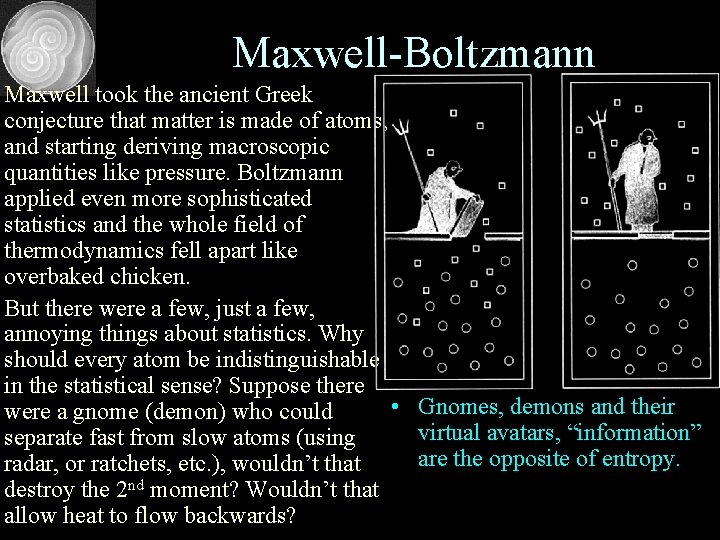 Maxwell-Boltzmann Maxwell took the ancient Greek conjecture that matter is made of atoms, and