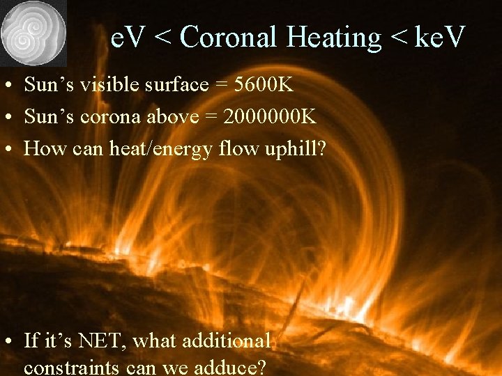 e. V < Coronal Heating < ke. V • Sun’s visible surface = 5600