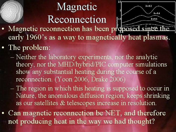 Magnetic Reconnection • Magnetic reconnection has been proposed since the early 1960’s as a
