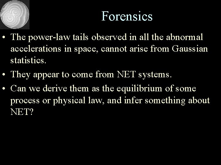 Forensics • The power-law tails observed in all the abnormal accelerations in space, cannot