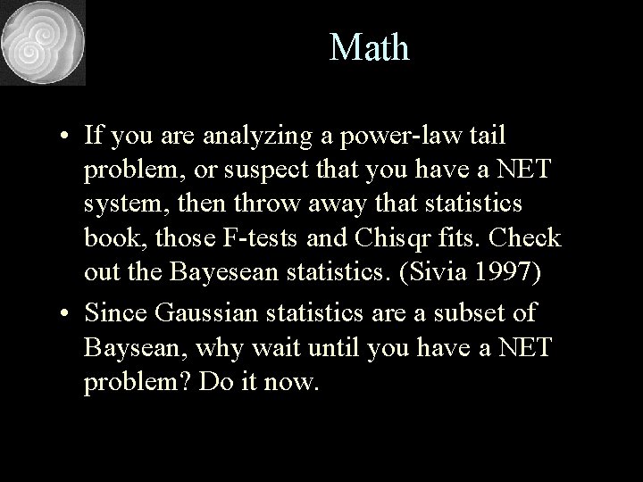 Math • If you are analyzing a power-law tail problem, or suspect that you