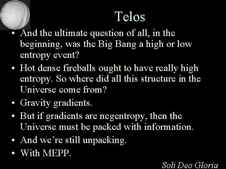 Telos • And the ultimate question of all, in the beginning, was the Big