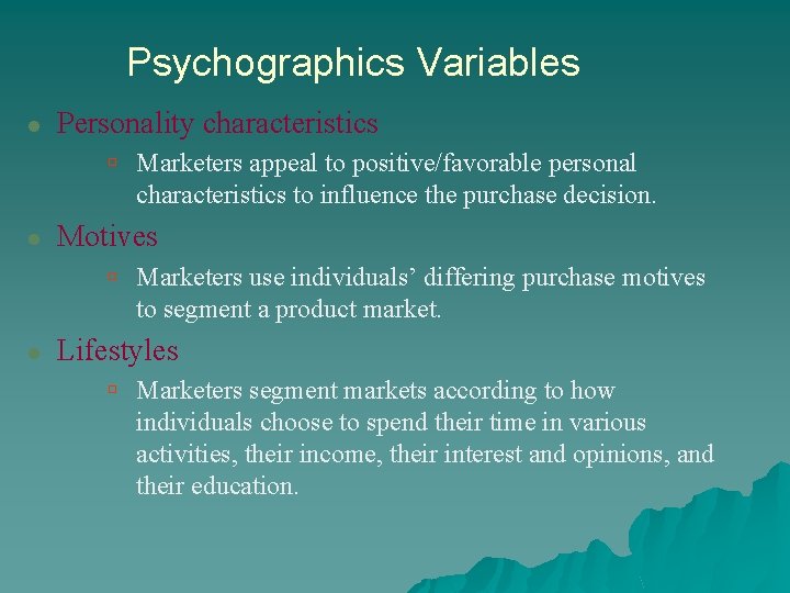 Psychographics Variables l Personality characteristics ú Marketers appeal to positive/favorable personal characteristics to influence