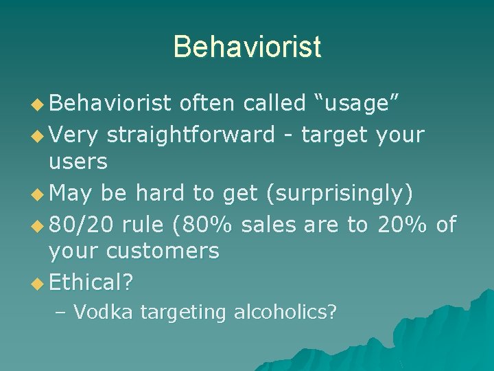 Behaviorist u Behaviorist often called “usage” u Very straightforward - target your users u