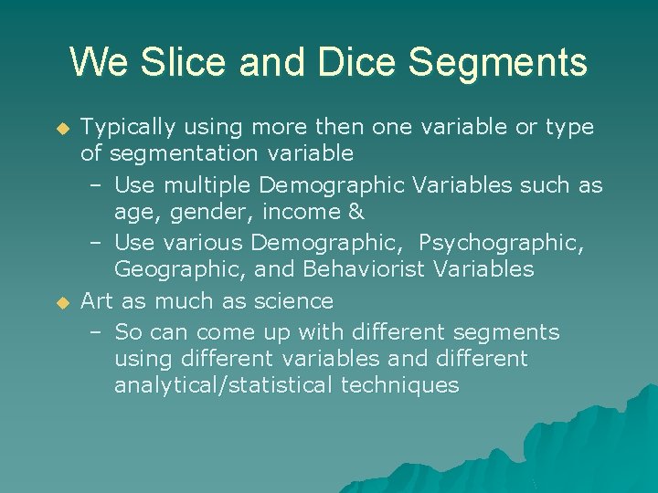 We Slice and Dice Segments u u Typically using more then one variable or