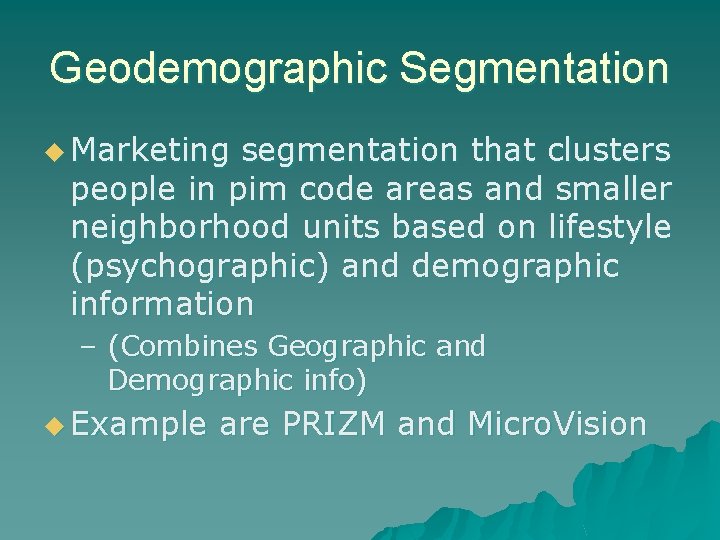 Geodemographic Segmentation u Marketing segmentation that clusters people in pim code areas and smaller