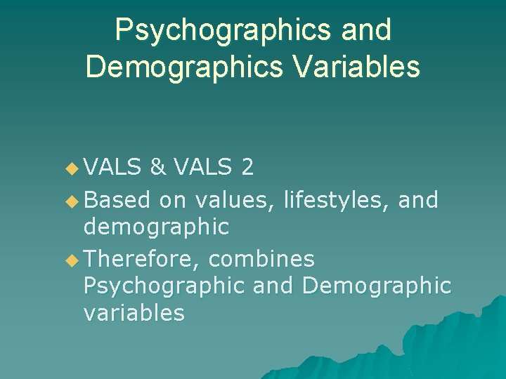 Psychographics and Demographics Variables u VALS & VALS 2 u Based on values, lifestyles,