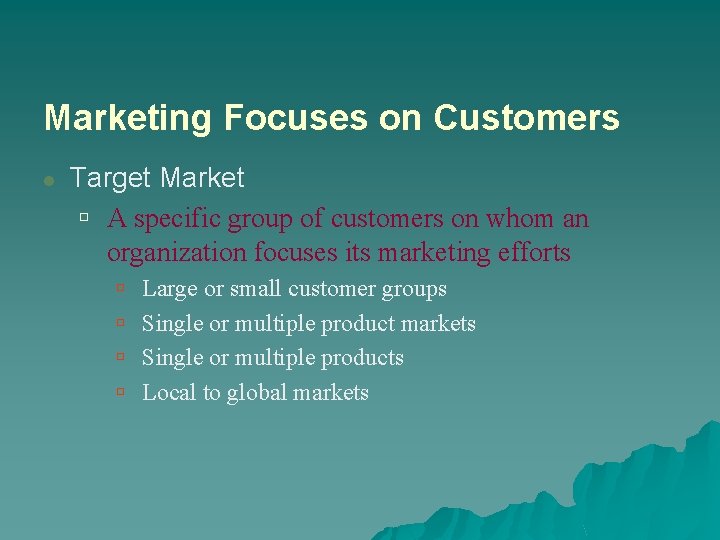 Marketing Focuses on Customers l Target Market ú A specific group of customers on