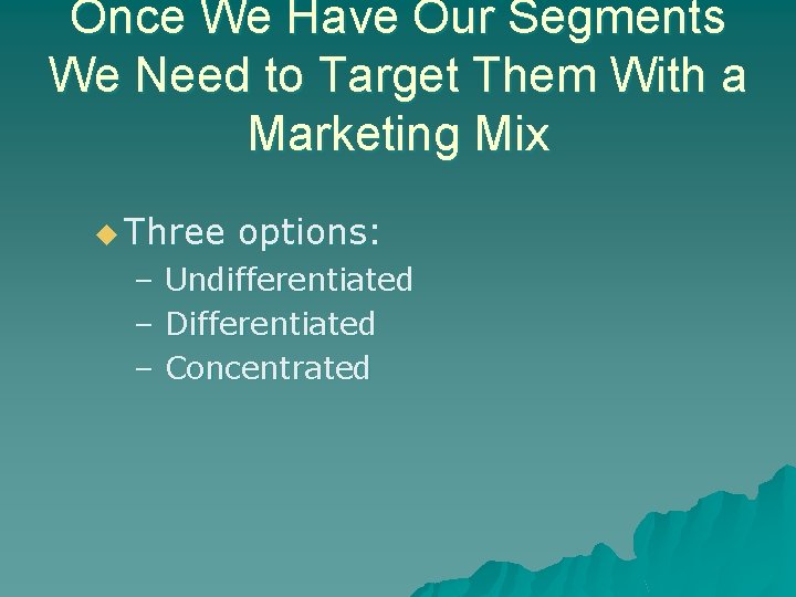 Once We Have Our Segments We Need to Target Them With a Marketing Mix