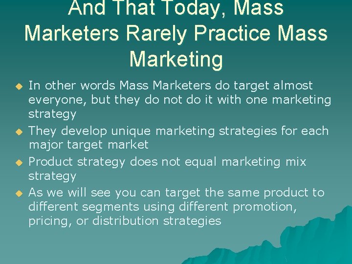 And That Today, Mass Marketers Rarely Practice Mass Marketing u u In other words
