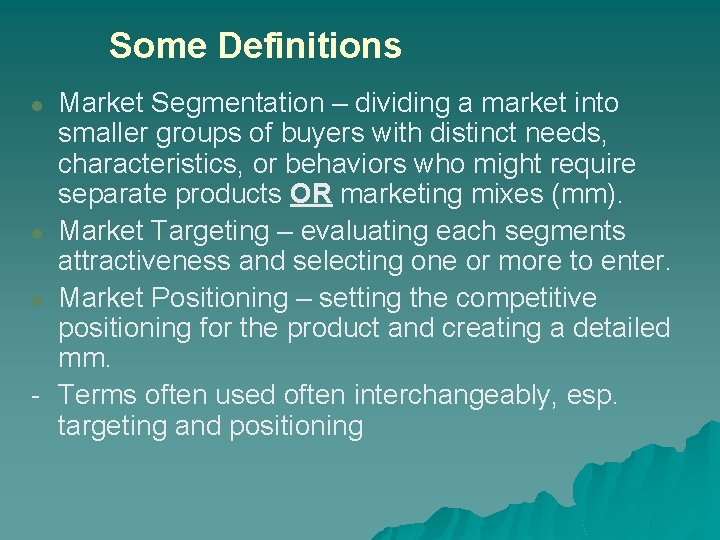 Some Definitions Market Segmentation – dividing a market into smaller groups of buyers with