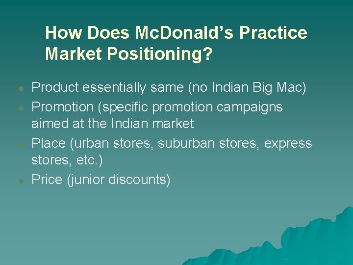 How Does Mc. Donald’s Practice Market Positioning? l l Product essentially same (no Indian