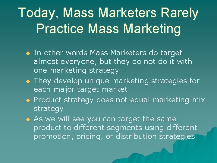 Today, Mass Marketers Rarely Practice Mass Marketing u u In other words Mass Marketers