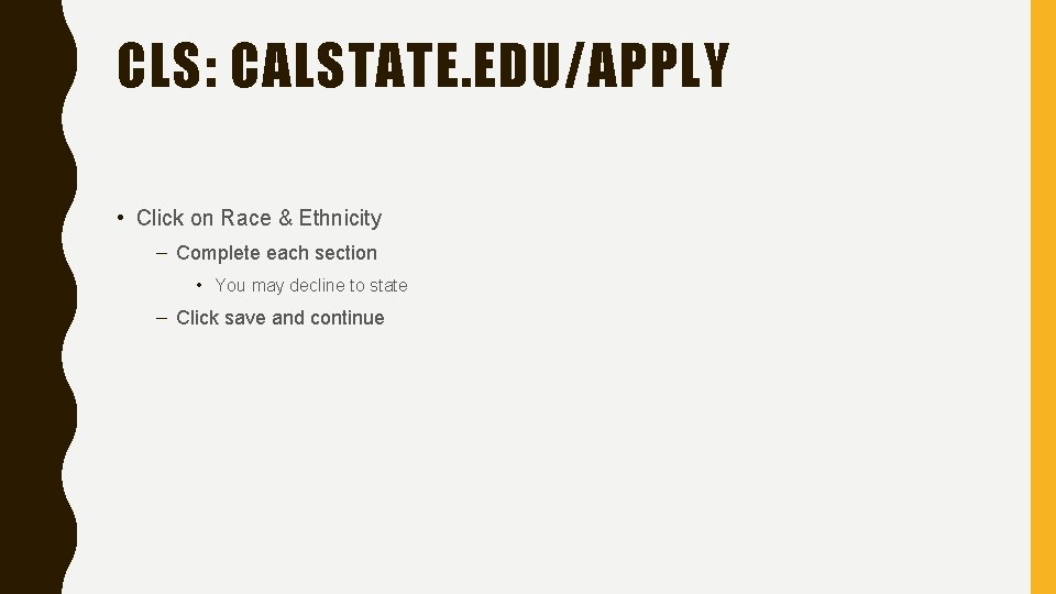 CLS: CALSTATE. EDU/APPLY • Click on Race & Ethnicity – Complete each section •