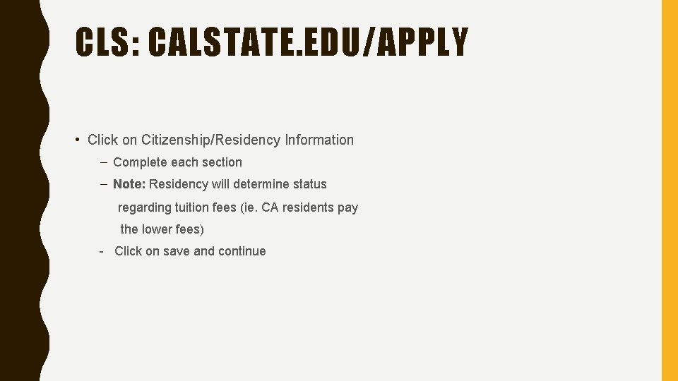 CLS: CALSTATE. EDU/APPLY • Click on Citizenship/Residency Information – Complete each section – Note: