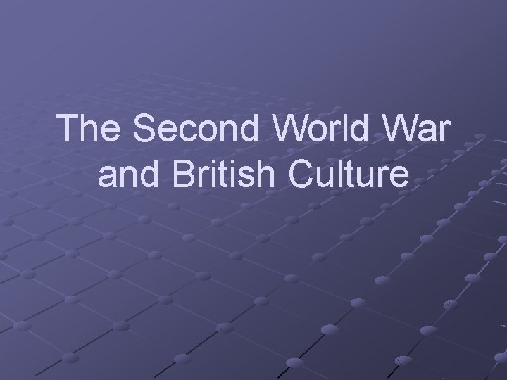 The Second World War and British Culture 