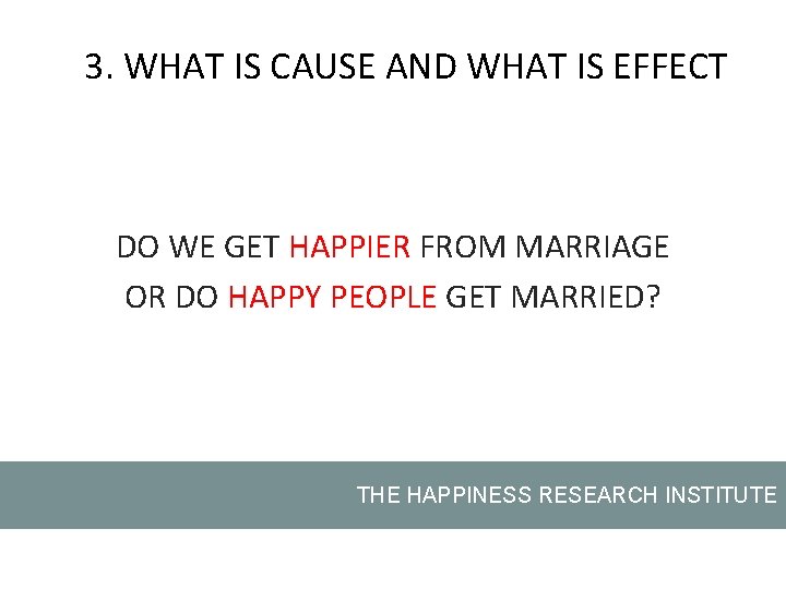 3. WHAT IS CAUSE AND WHAT IS EFFECT DO WE GET HAPPIER FROM MARRIAGE