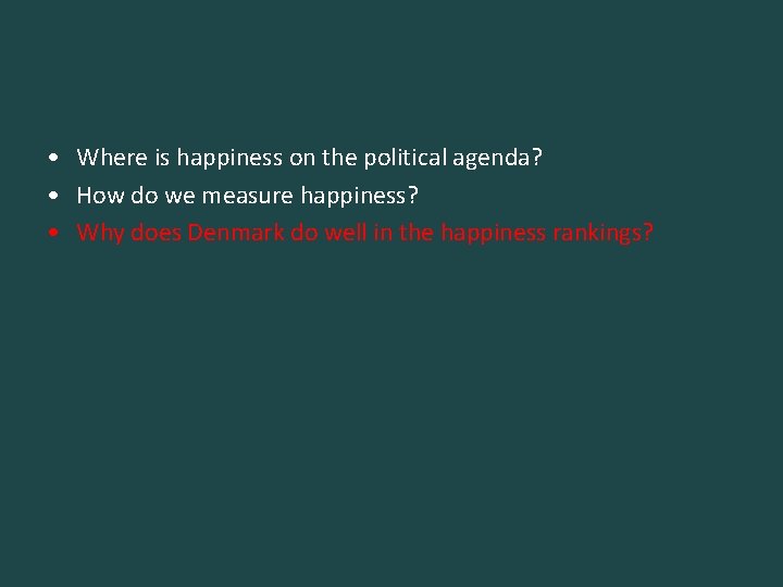  • Where is happiness on the political agenda? • How do we measure