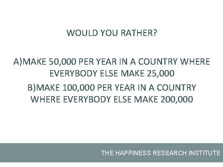 WOULD YOU RATHER? A)MAKE 50, 000 PER YEAR IN A COUNTRY WHERE EVERYBODY ELSE