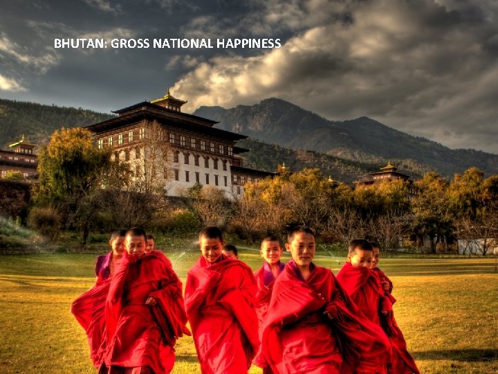 BHUTAN: GROSS NATIONAL HAPPINESS 