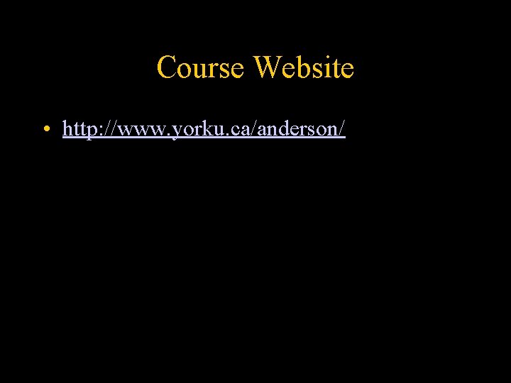 Course Website • http: //www. yorku. ca/anderson/ 